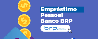 Empréstimo Pessoal Banco BRP: Orientações Práticas, Limites e Benefícios