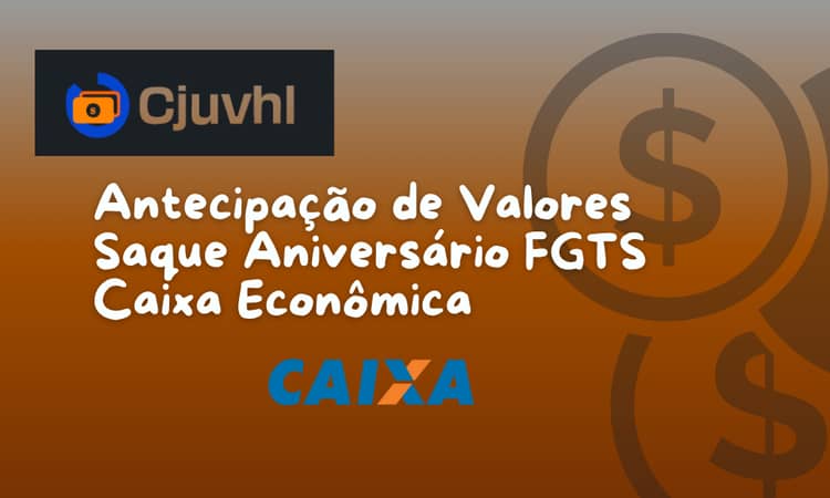 Antecipação de Valores como o Saque Aniversário FGTS Caixa Econômica: Veja o que você precisa saber